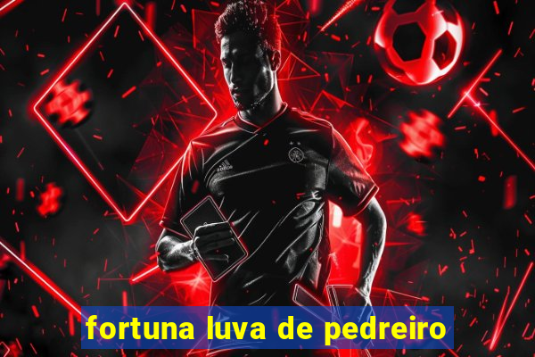 fortuna luva de pedreiro